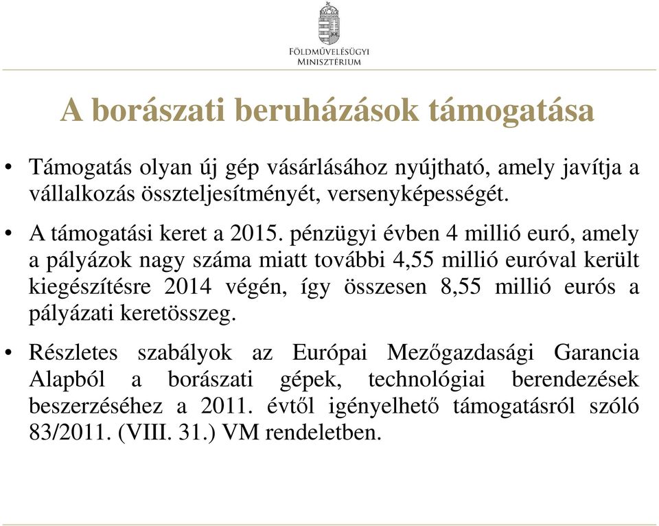 pénzügyi évben 4 millió euró, amely a pályázok nagy száma miatt további 4,55 millió euróval került kiegészítésre 2014 végén, így összesen