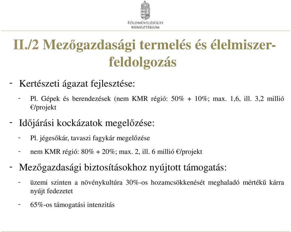 jégesőkár, tavaszi fagykár megelőzése - nem KMR régió: 80% + 20%; max. 2, ill.