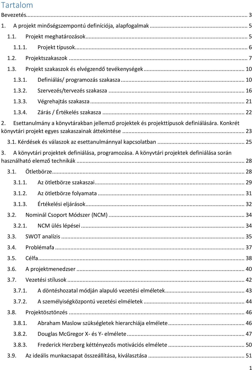 Esettanulmány a könyvtárakban jellemző projektek és projekttípusok definiálására. Konkrét könyvtári projekt egyes szakaszainak áttekintése... 23 3.1.