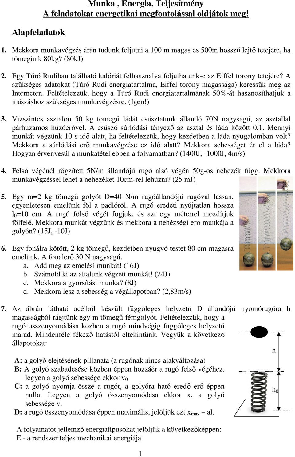 Egy Túró Rudiban található kalóriát felhasználva feljuthatunk-e az Eiffel torony tetejére? A szükséges adatokat (Túró Rudi energiatartalma, Eiffel torony magassága) keressük meg az Interneten.