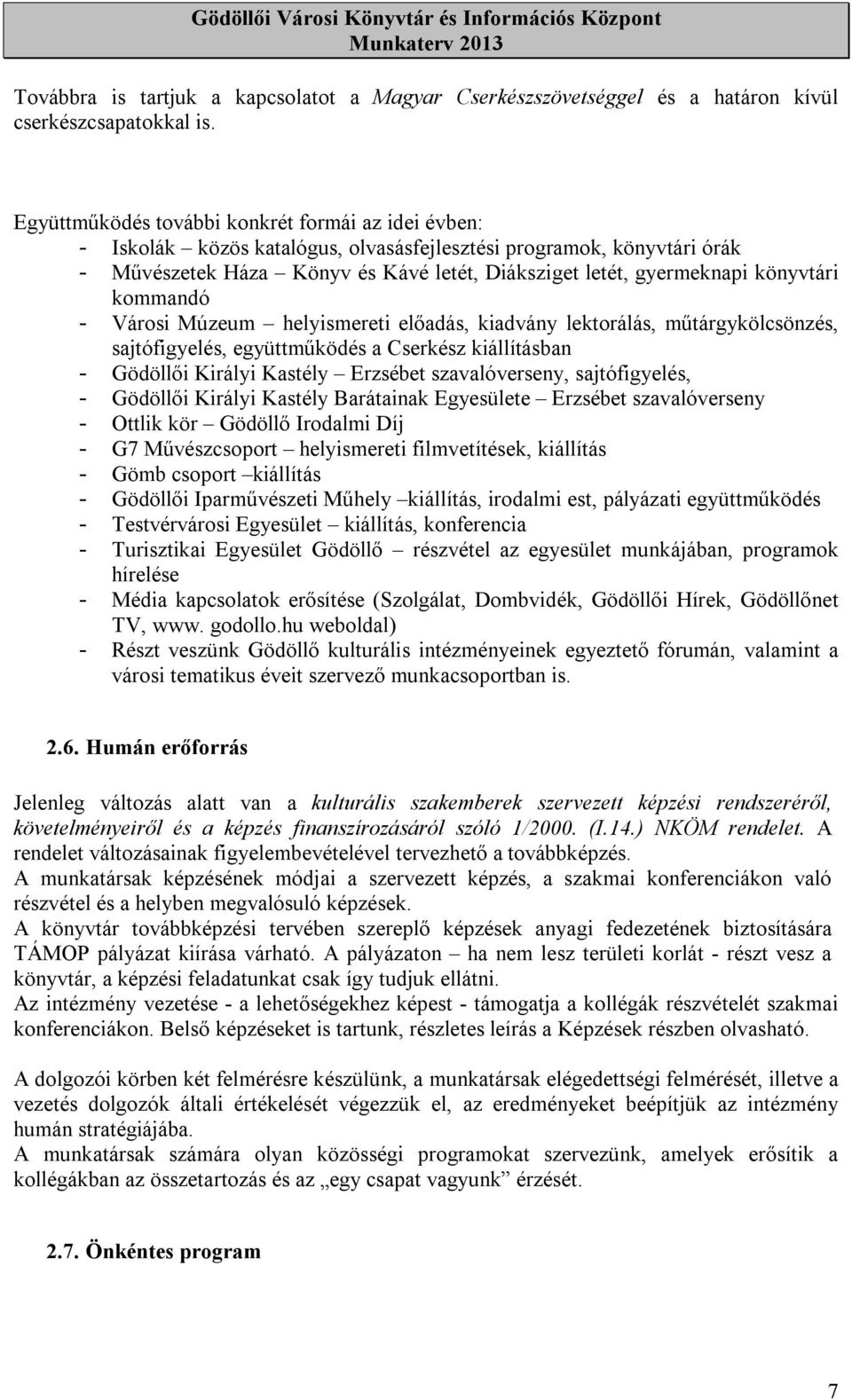 könyvtári kommandó - Városi Múzeum helyismereti előadás, kiadvány lektorálás, műtárgykölcsönzés, sajtófigyelés, együttműködés a Cserkész kiállításban - Gödöllői Királyi Kastély Erzsébet