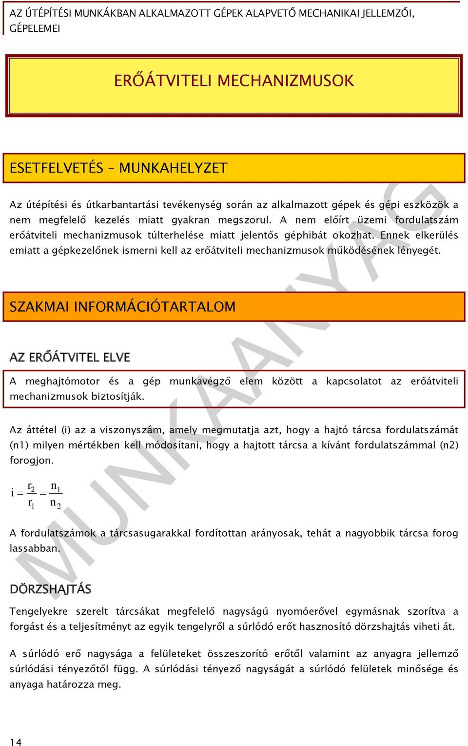 Ennek elkerülés emiatt a gépkezelőnek ismerni kell az erőátviteli mechanizmusok működésének lényegét.