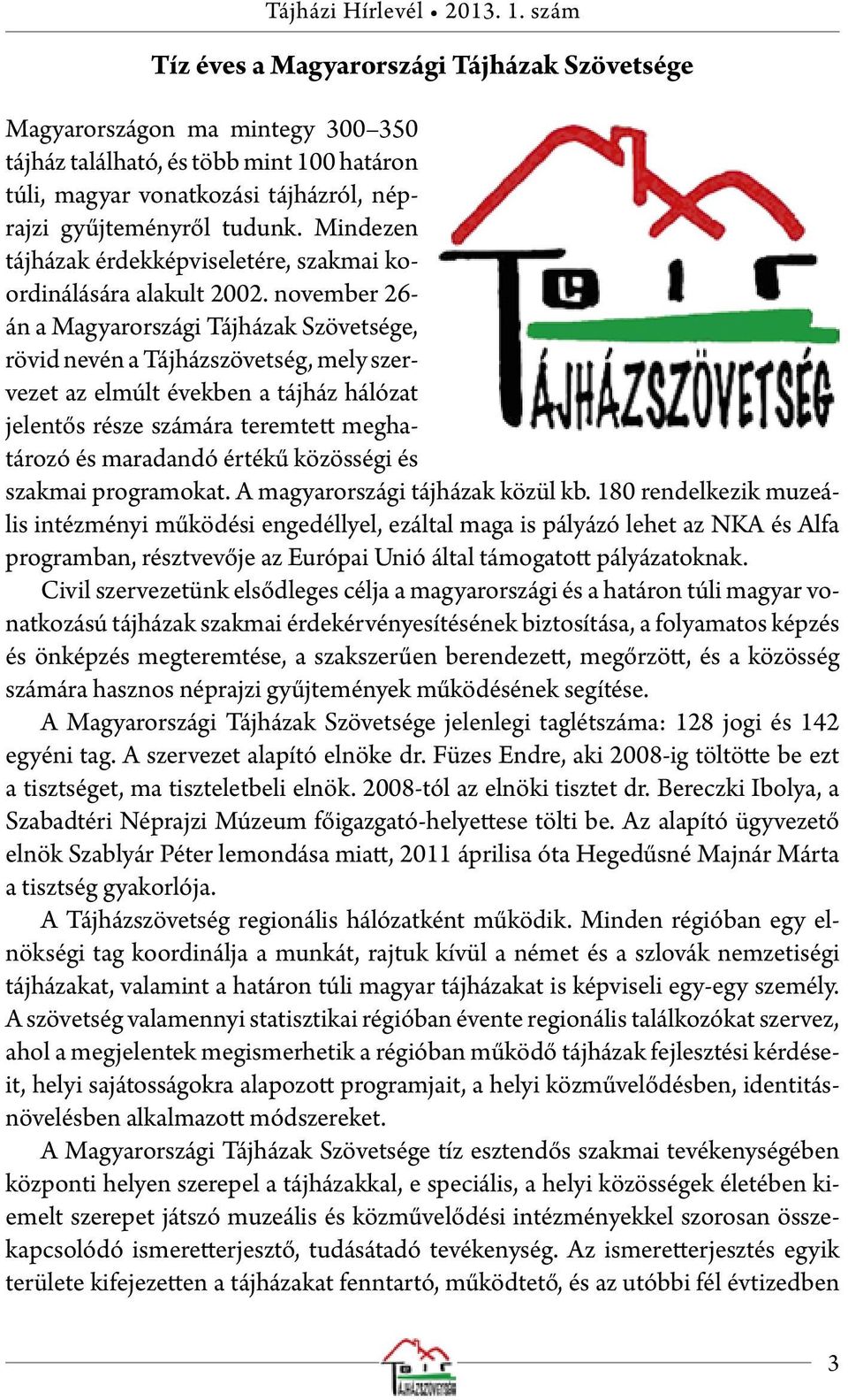 Mindezen tájházak érdekképviseletére, szakmai koordinálására alakult 2002.