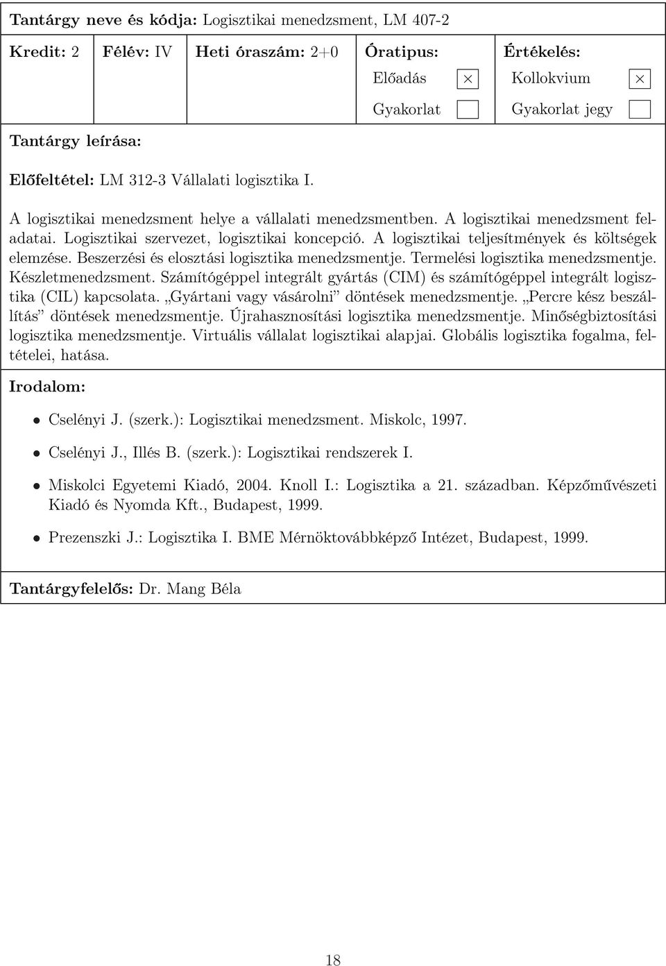 Beszerzési és elosztási logisztika menedzsmentje. Termelési logisztika menedzsmentje. Készletmenedzsment. Számítógéppel integrált gyártás (CIM) és számítógéppel integrált logisztika (CIL) kapcsolata.