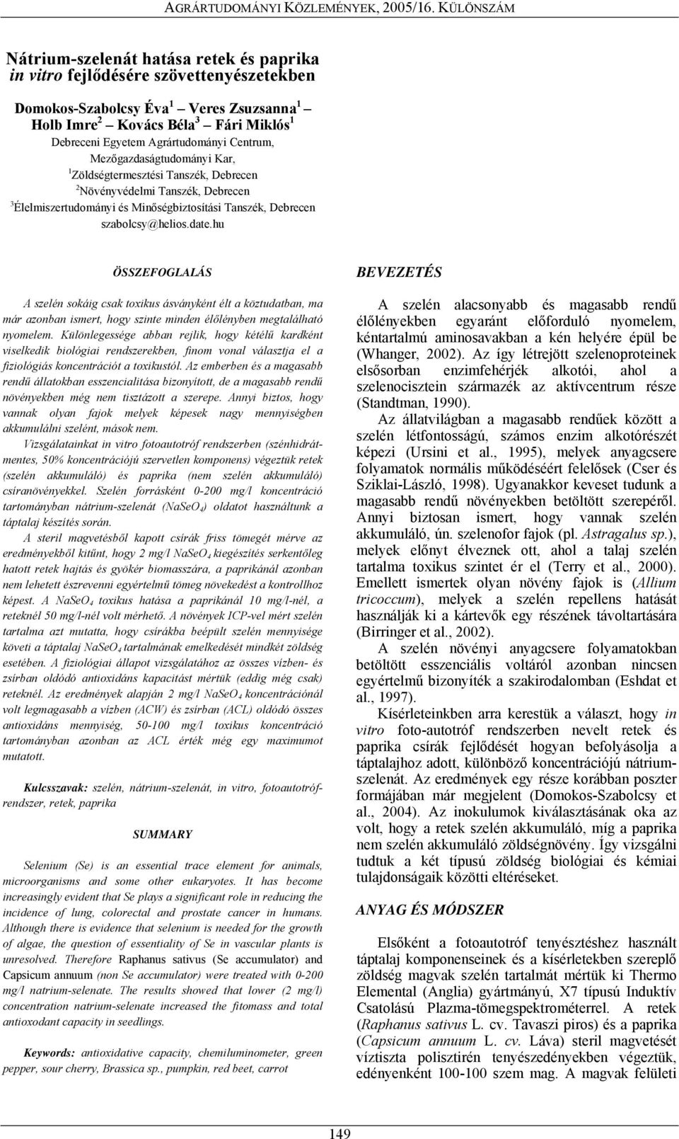 Agrártudományi Centrum, Mezőgazdaságtudományi Kar, 1 Zöldségtermesztési Tanszék, Debrecen 2 Növényvédelmi Tanszék, Debrecen 3 Élelmiszertudományi és Minőségbiztosítási Tanszék, Debrecen