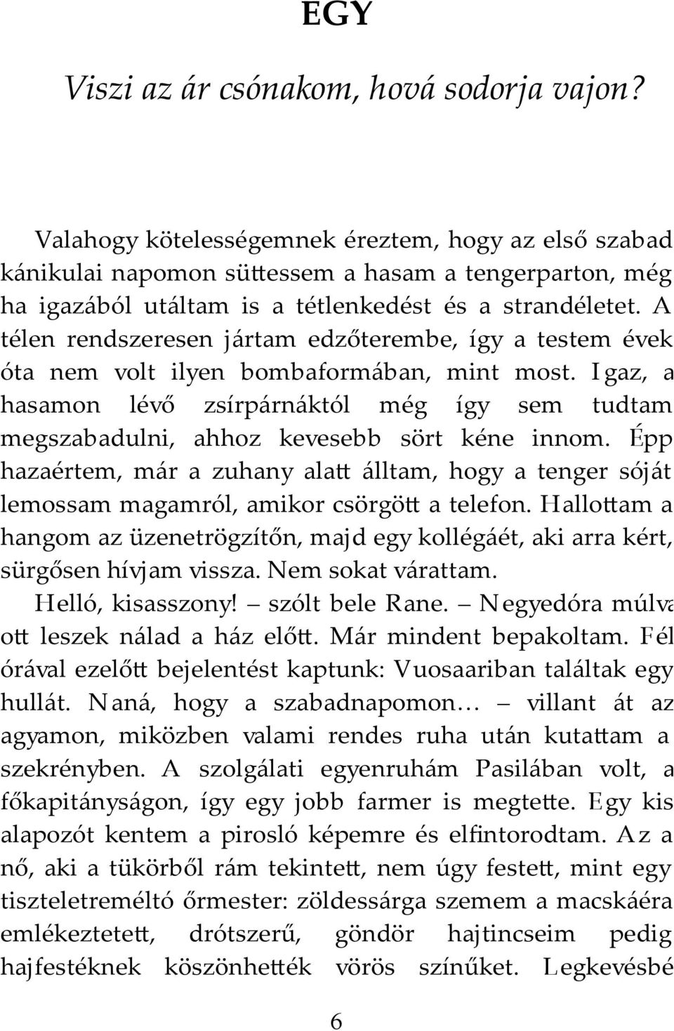 A télen rendszeresen jártam edzőterembe, így a testem évek óta nem volt ilyen bombaformában, mint most.