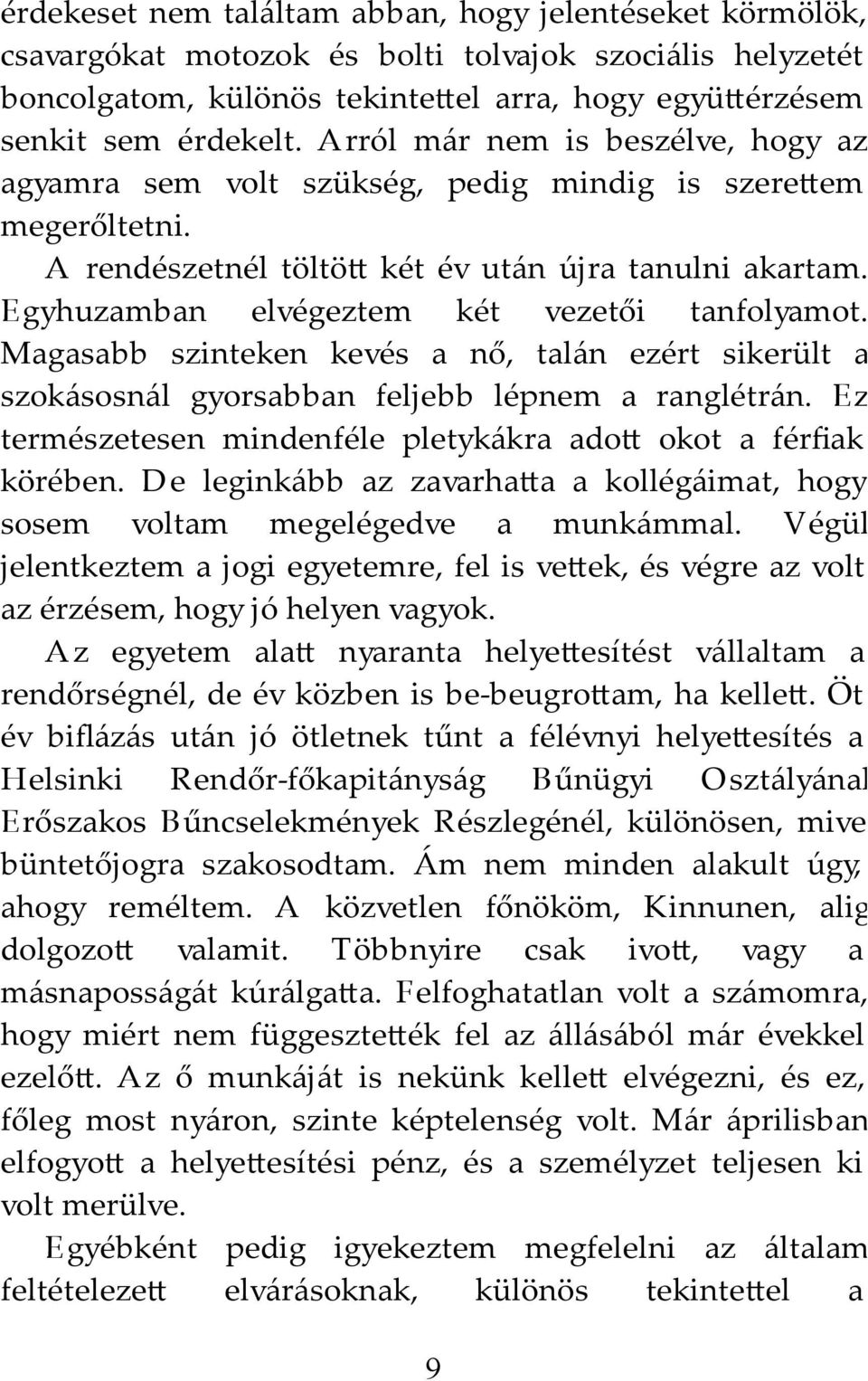 Egyhuzamban elvégeztem két vezetői tanfolyamot. Magasabb szinteken kevés a nő, talán ezért sikerült a szokásosnál gyorsabban feljebb lépnem a ranglétrán.