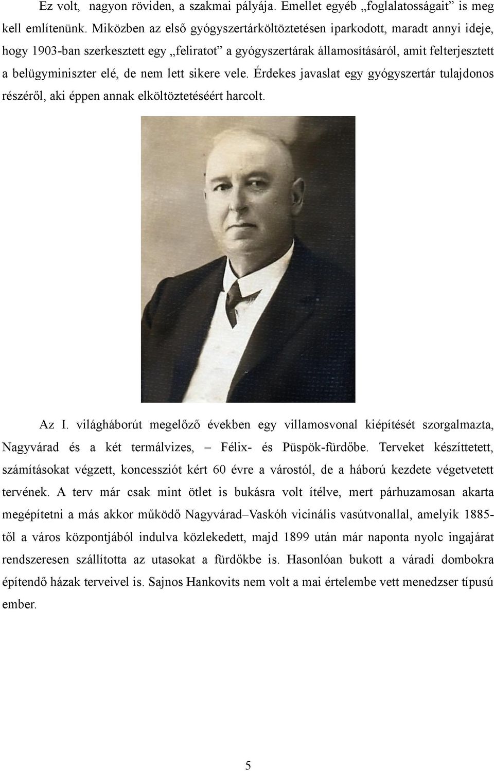 lett sikere vele. Érdekes javaslat egy gyógyszertár tulajdonos részéről, aki éppen annak elköltöztetéséért harcolt. Az I.