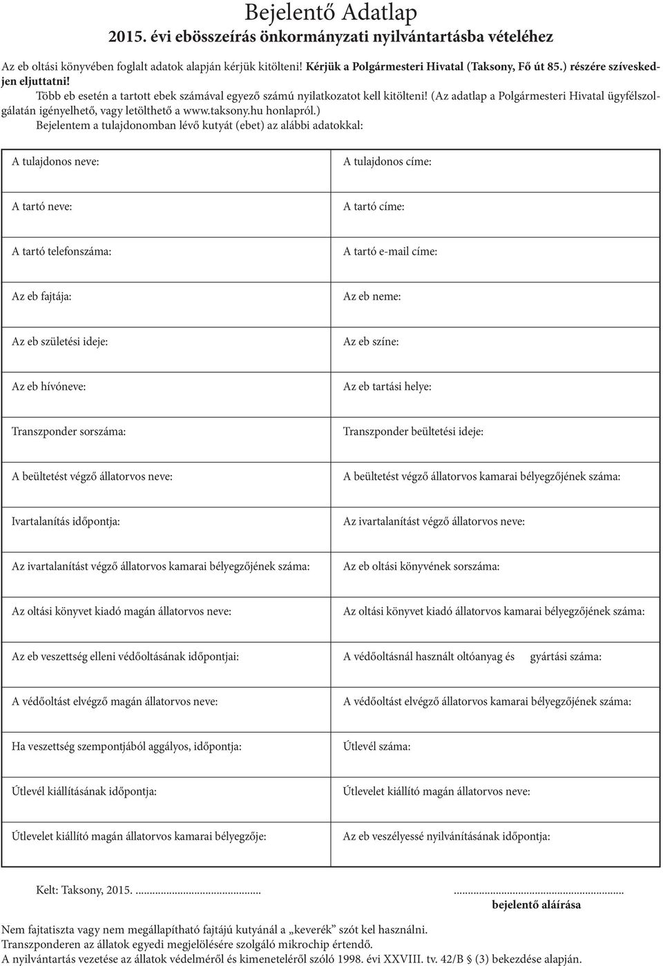 (Az adatlap a Polgármesteri Hivatal ügyfélszolgálatán igényelhető, vagy letölthető a www.taksony.hu honlapról.