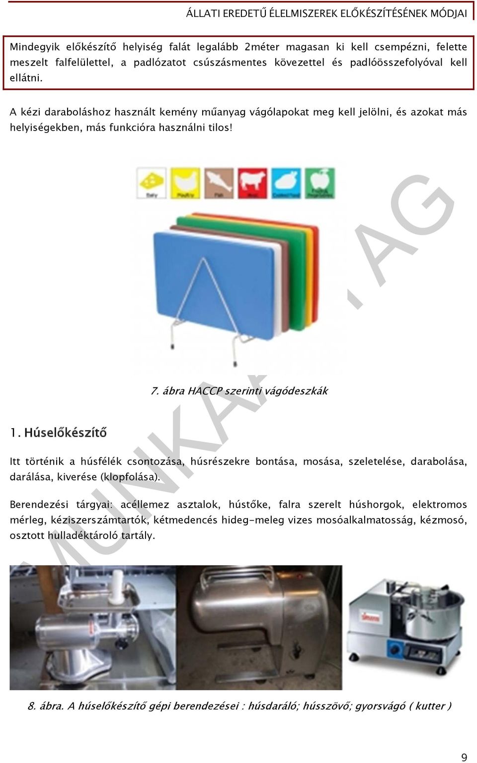 ábra HACCP szerinti vágódeszkák Itt történik a húsfélék csontozása, húsrészekre bontása, mosása, szeletelése, darabolása, darálása, kiverése (klopfolása).