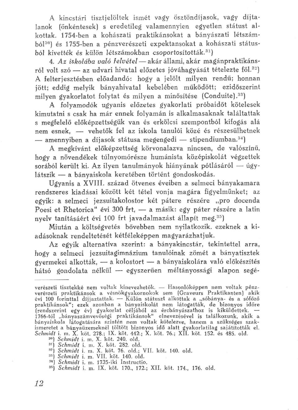 udvari hivatal előzetes jóváhagyását tételezte föl^-] A felterjesztésben előadandó: hogy a jelölt milyen rendű; honnan jött; eddig melyik bányahivatal kebelében működött; ezidöszerínt milyen