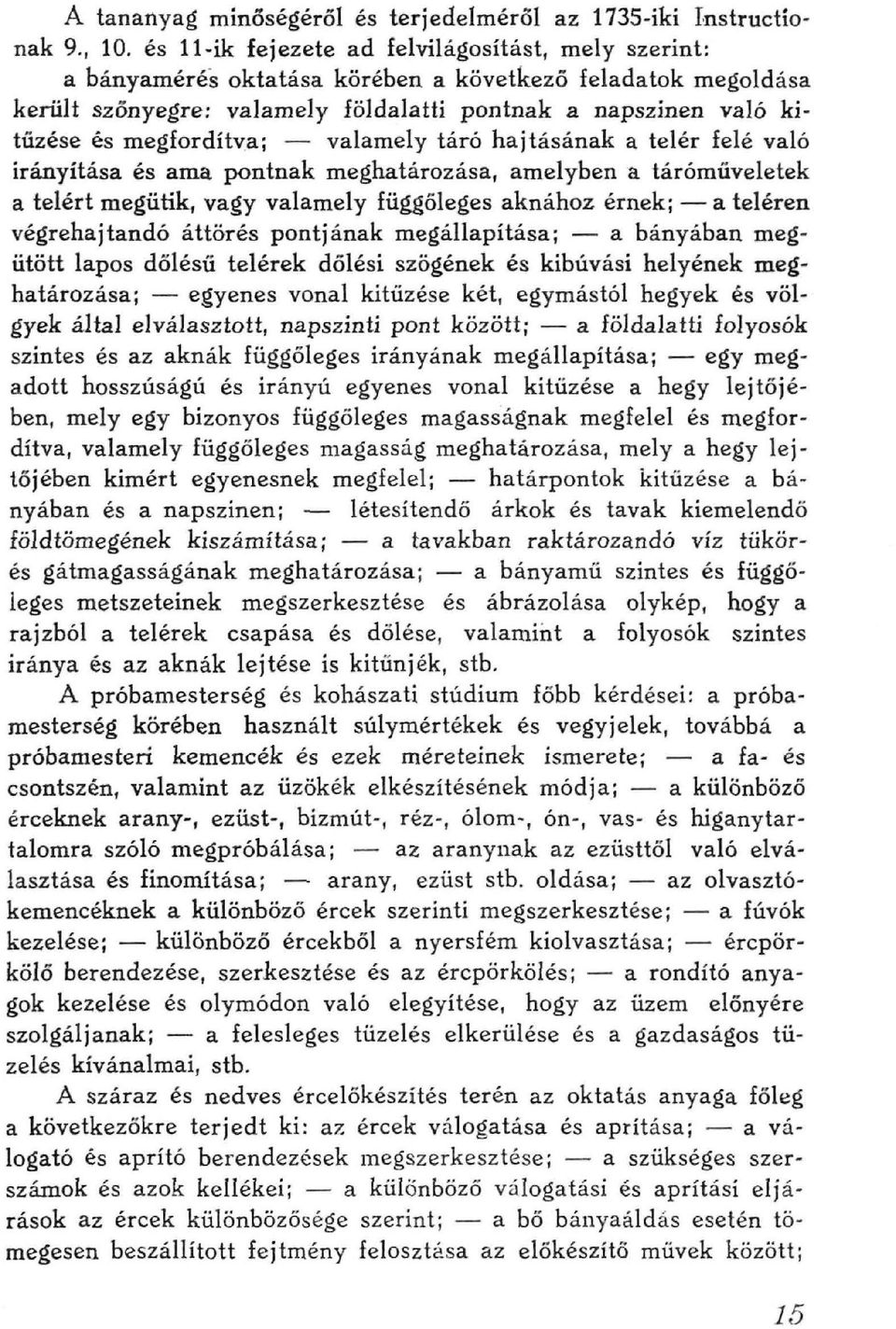 megfordítva; valamely táró hajtásának a telér felé való irányítása és ama pontnak meghatározása, amelyben a táróraűveletck a télért megütik, vagy valamely függőleges aknához érnek; a teléren