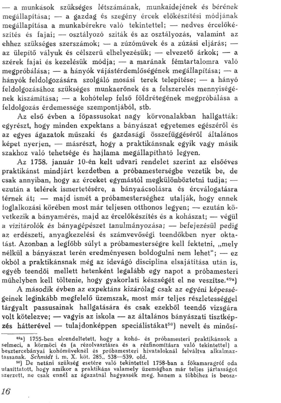 célszerű elhelyezésük; elvezető árkok; a szerek fajai és kezelésük módja; a marénak fémtartalomra való mcgpróbálása; a hányók vájástérdemlöségének megállapítása; a hányók feldolgozására szolgáló