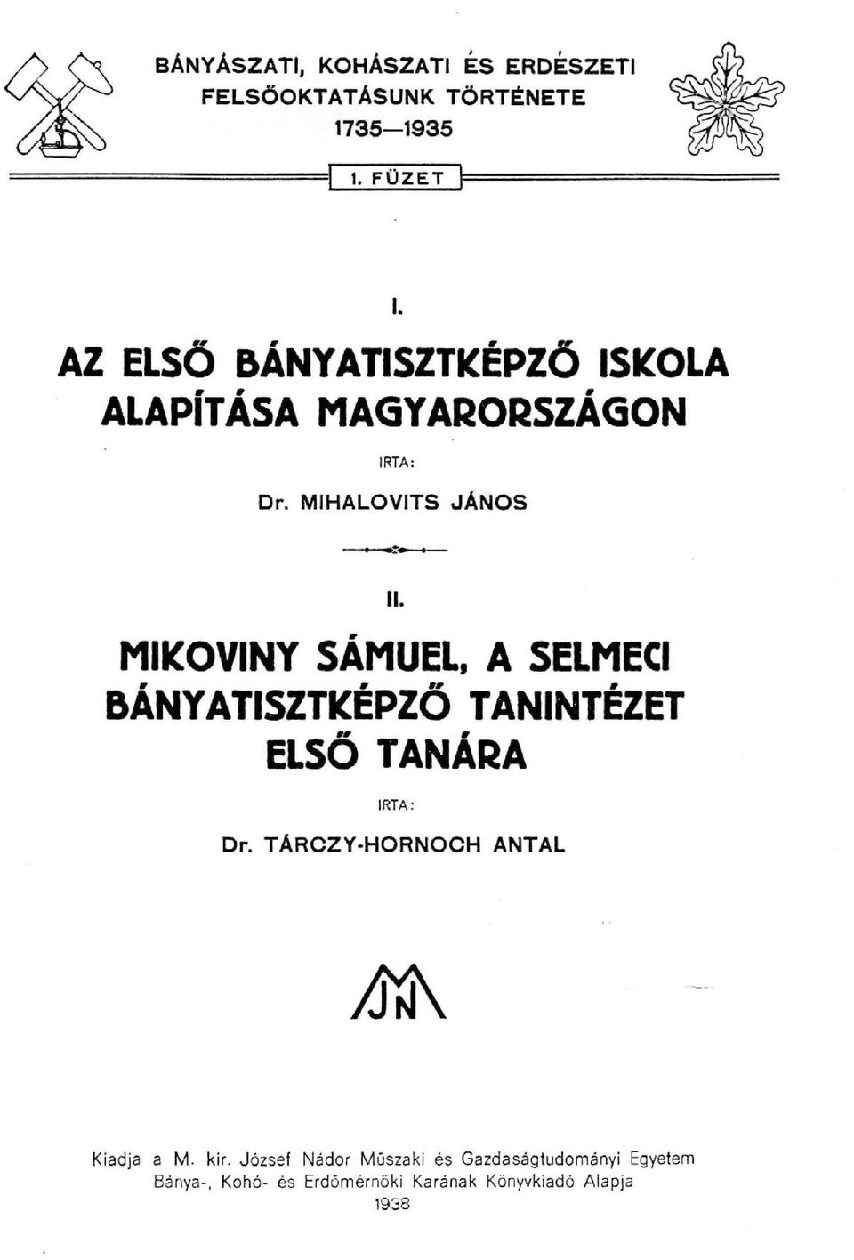 MIKOVINY SÁMUEL. A SELMECI BÁNYATISZTKÉPZŐ TANINTÉZET ELSŐ TANÁRA IRTA: Dr.