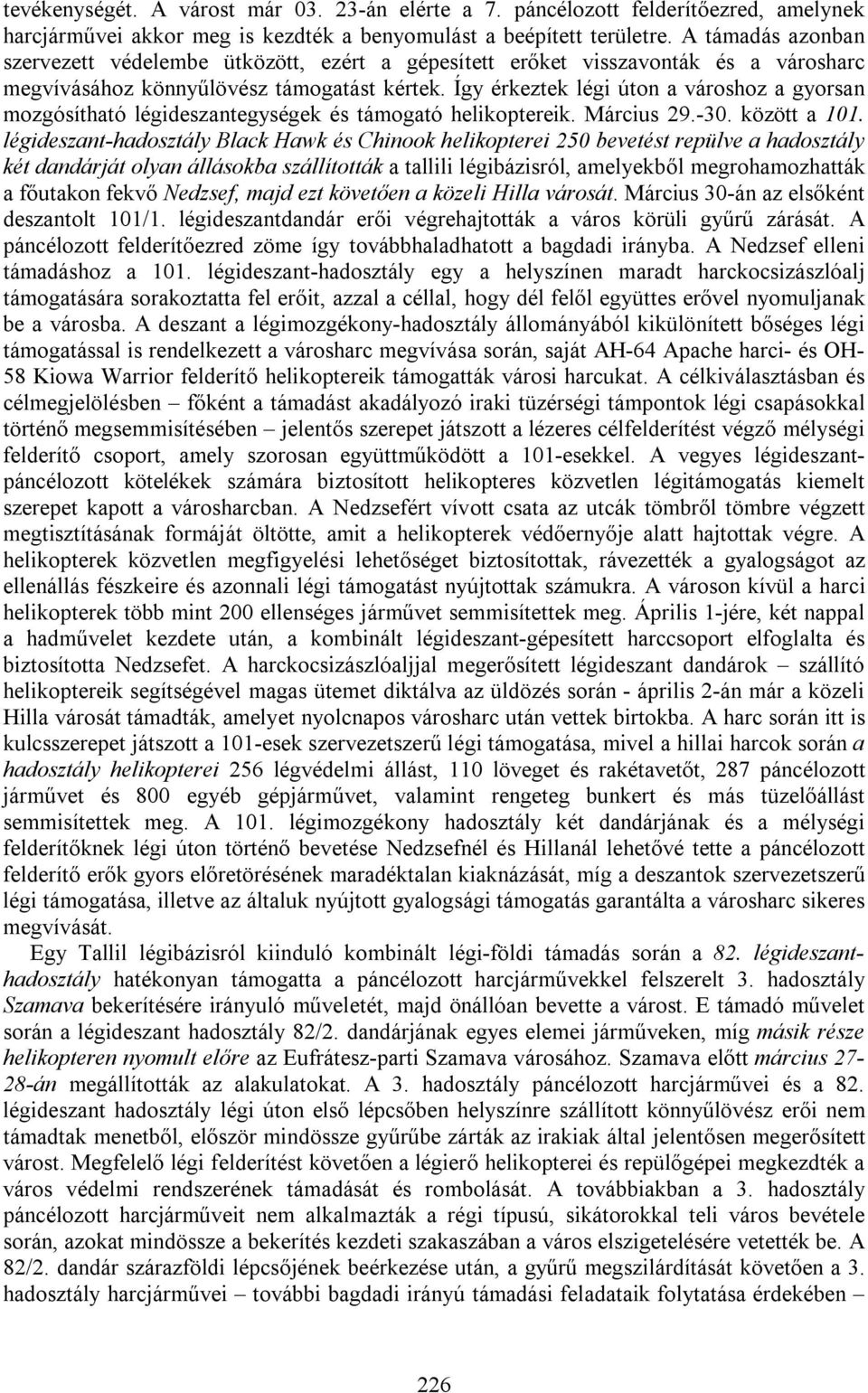 Így érkeztek légi úton a városhoz a gyorsan mozgósítható légideszantegységek és támogató helikoptereik. Március 29.-30. között a 101.