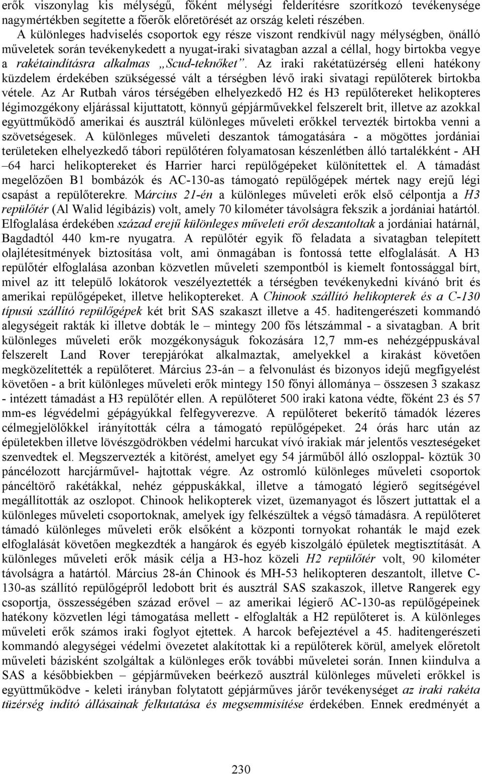 alkalmas Scud-teknőket. Az iraki rakétatüzérség elleni hatékony küzdelem érdekében szükségessé vált a térségben lévő iraki sivatagi repülőterek birtokba vétele.