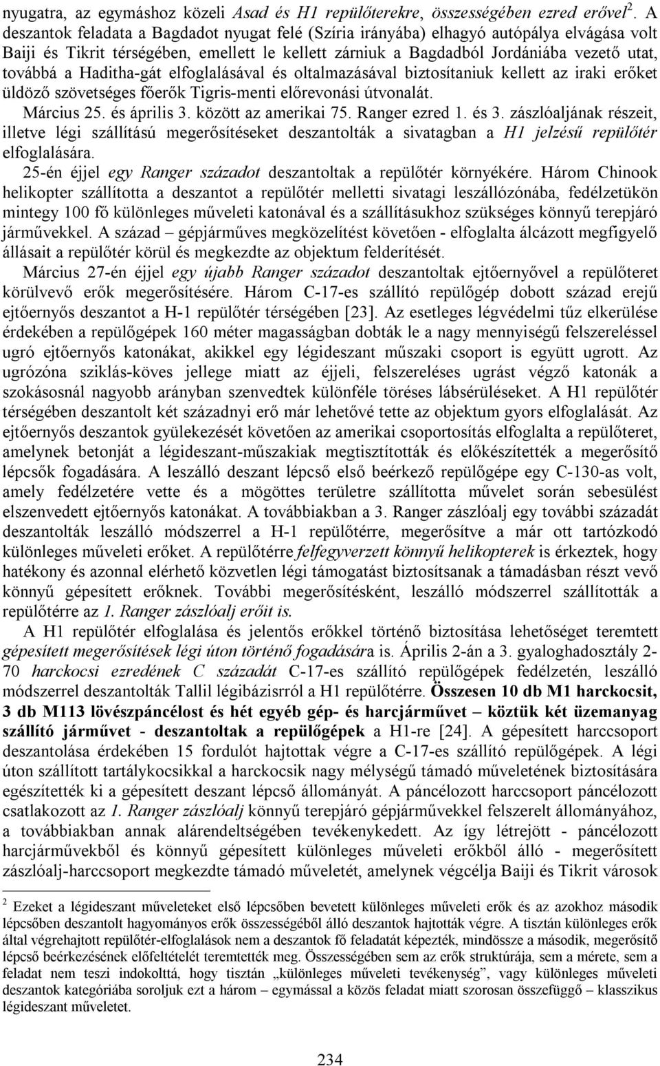 Haditha-gát elfoglalásával és oltalmazásával biztosítaniuk kellett az iraki erőket üldöző szövetséges főerők Tigris-menti előrevonási útvonalát. Március 25. és április 3. között az amerikai 75.