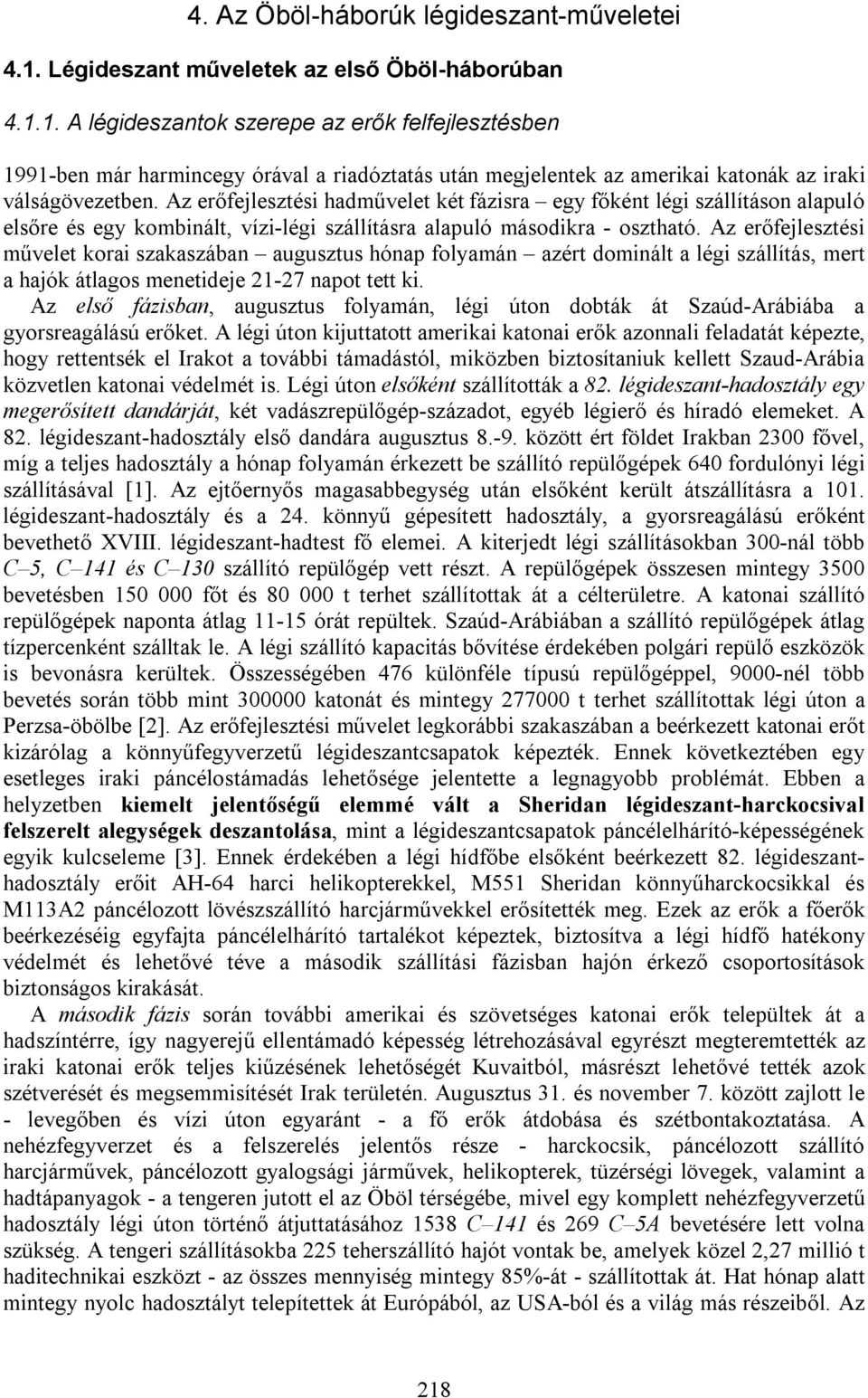 1. A légideszantok szerepe az erők felfejlesztésben 1991-ben már harmincegy órával a riadóztatás után megjelentek az amerikai katonák az iraki válságövezetben.