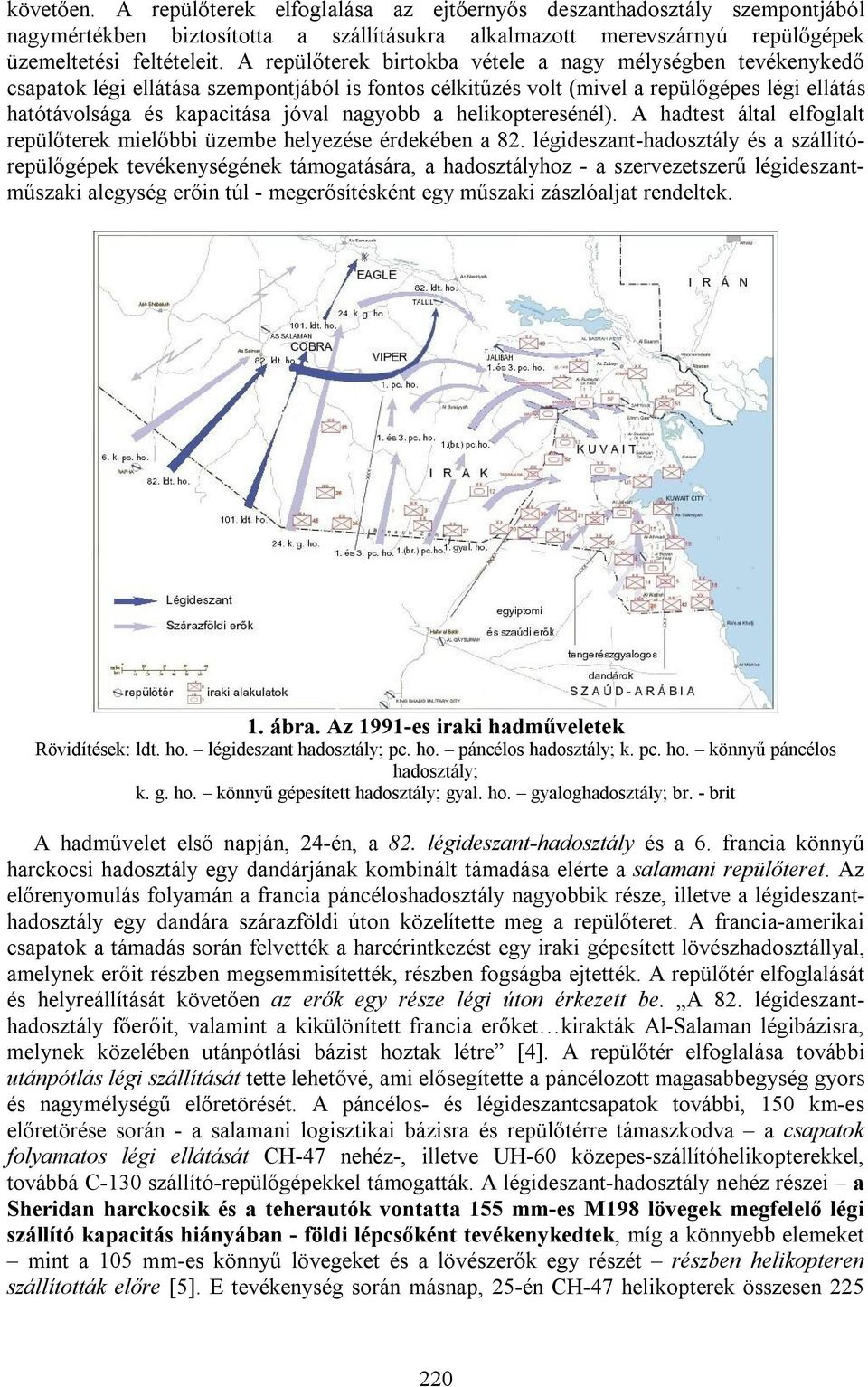 a helikopteresénél). A hadtest által elfoglalt repülőterek mielőbbi üzembe helyezése érdekében a 82.