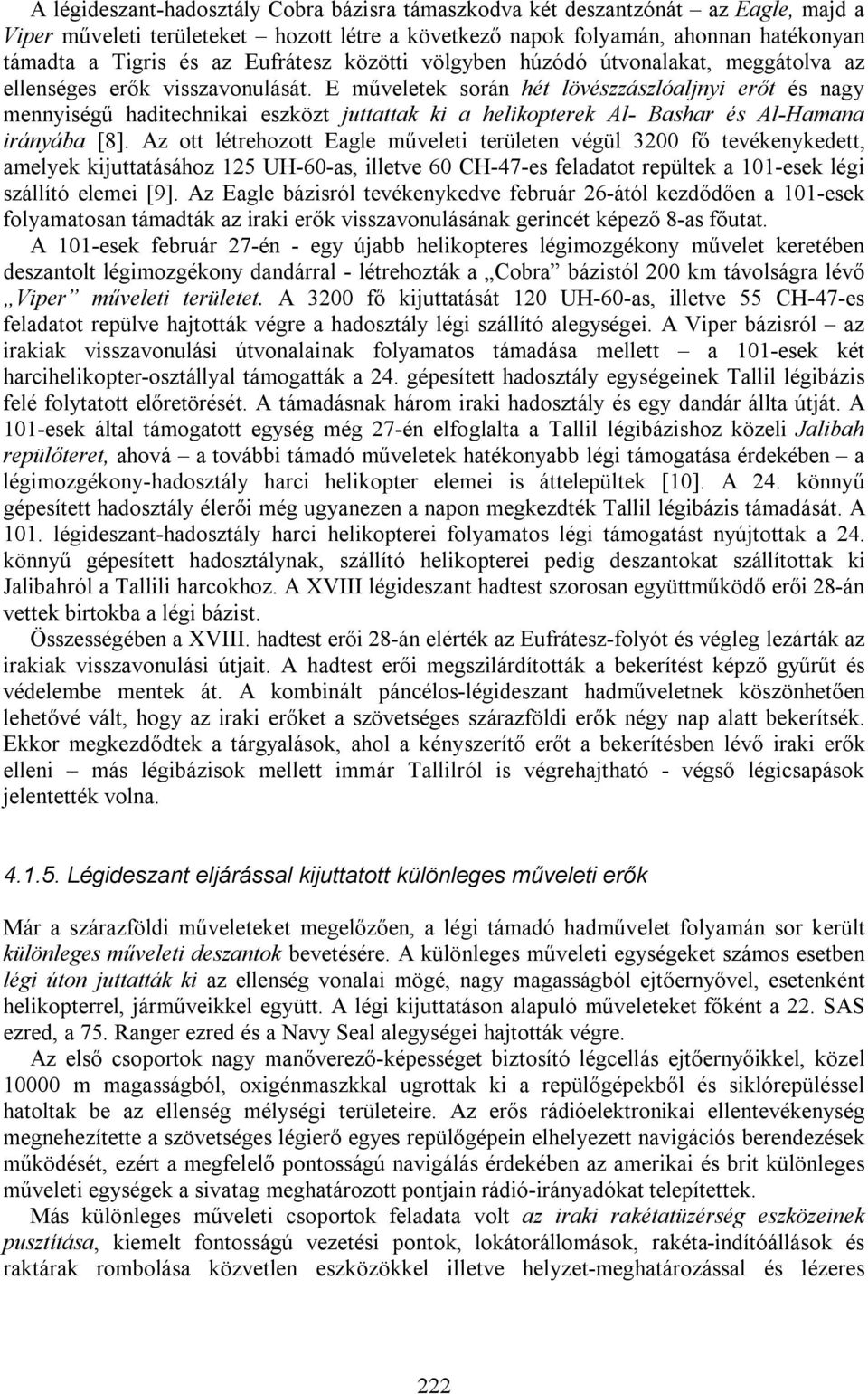 E műveletek során hét lövészzászlóaljnyi erőt és nagy mennyiségű haditechnikai eszközt juttattak ki a helikopterek Al- Bashar és Al-Hamana irányába [8].