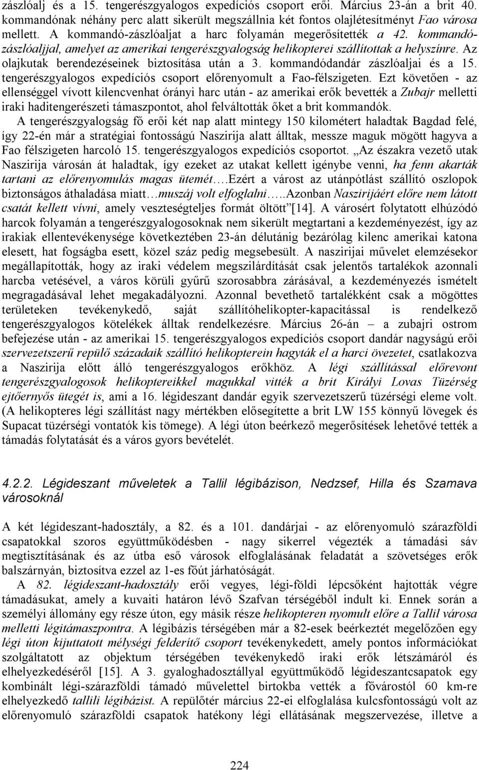 Az olajkutak berendezéseinek biztosítása után a 3. kommandódandár zászlóaljai és a 15. tengerészgyalogos expedíciós csoport előrenyomult a Fao-félszigeten.