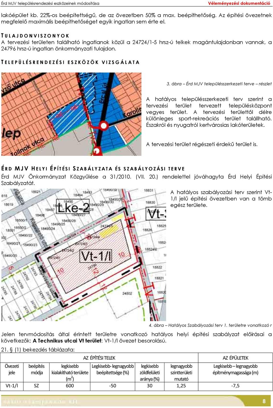 T ELEPÜLÉSRENDEZÉSI ESZKÖZÖK VIZSGÁLATA 3. ábra Érd MJV településszerkezeti terve részlet A hatályos településszerkezeti terv szerint a tervezési terület tervezett településközpont vegyes terület.