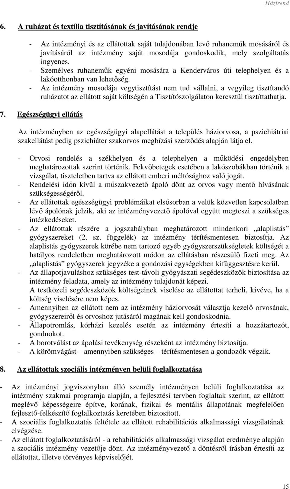 - Az intézmény mosodája vegytisztítást nem tud vállalni, a vegyileg tisztítandó ruházatot az ellátott saját költségén a Tisztítószolgálaton keresztül tisztíttathatja. 7.