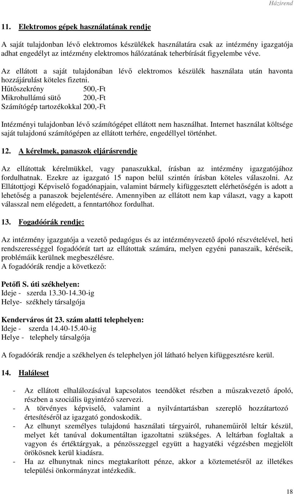 Hűtőszekrény 500,-Ft Mikrohullámú sütő 200,-Ft Számítógép tartozékokkal 200,-Ft Intézményi tulajdonban lévő számítógépet ellátott nem használhat.