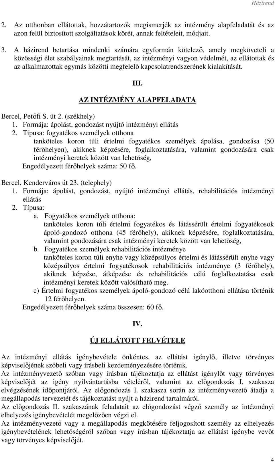 megfelelő kapcsolatrendszerének kialakítását. III. AZ INTÉZMÉNY ALAPFELADATA Bercel, Petőfi S. út 2. (székhely) 1. Formája: ápolást, gondozást nyújtó intézményi ellátás 2.