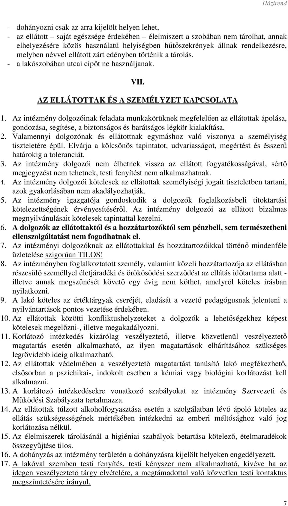 Az intézmény dolgozóinak feladata munkakörüknek megfelelően az ellátottak ápolása, gondozása, segítése, a biztonságos és barátságos légkör kialakítása. 2.