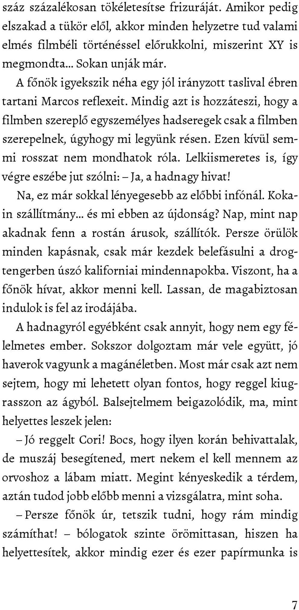 Mindig azt is hozzáteszi, hogy a filmben szereplő egyszemélyes hadseregek csak a filmben szerepelnek, úgyhogy mi legyünk résen. Ezen kívül semmi rosszat nem mondhatok róla.