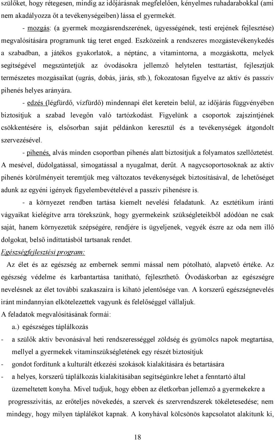 Eszközeink a rendszeres mozgástevékenykedés a szabadban, a játékos gyakorlatok, a néptánc, a vitamintorna, a mozgáskotta, melyek segítségével megszüntetjük az óvodásokra jellemző helytelen