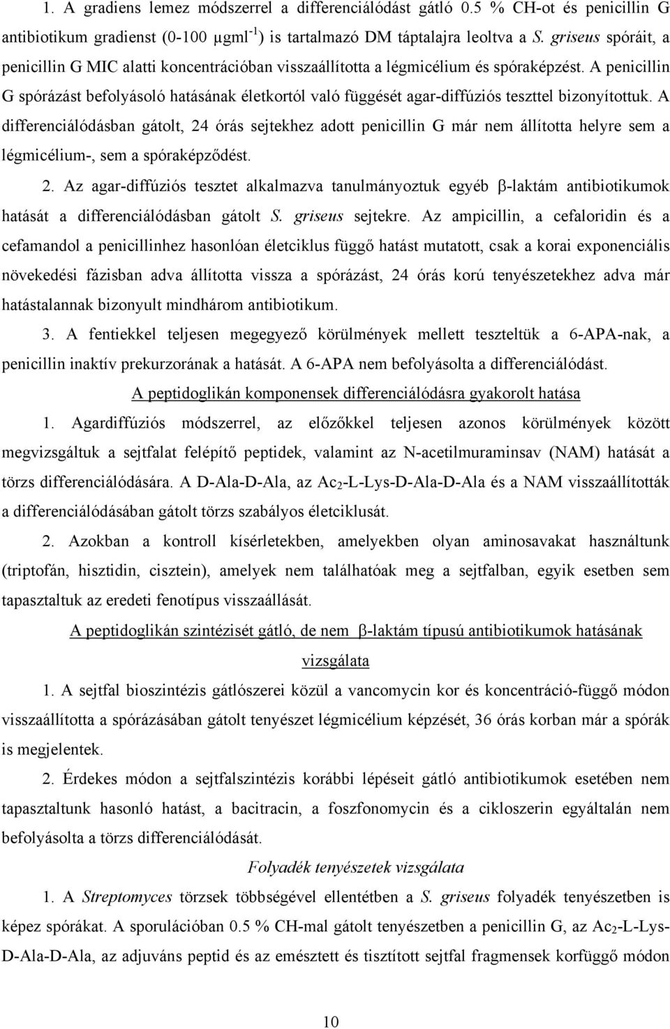 A penicillin G spórázást befolyásoló hatásának életkortól való függését agar-diffúziós teszttel bizonyítottuk.