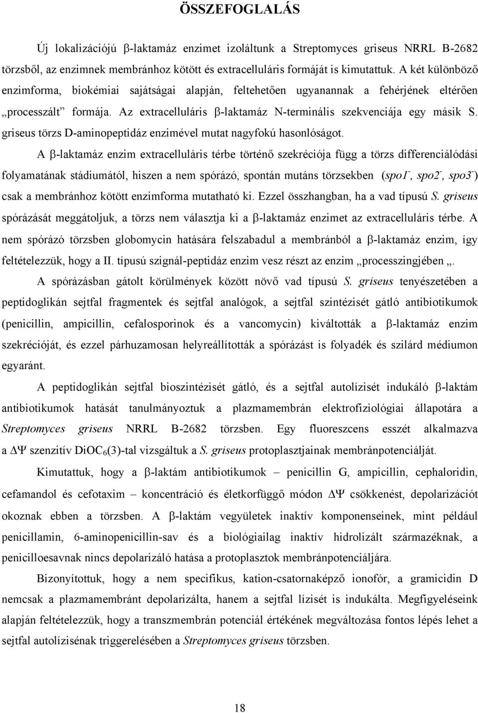 griseus törzs D-aminopeptidáz enzimével mutat nagyfokú hasonlóságot.