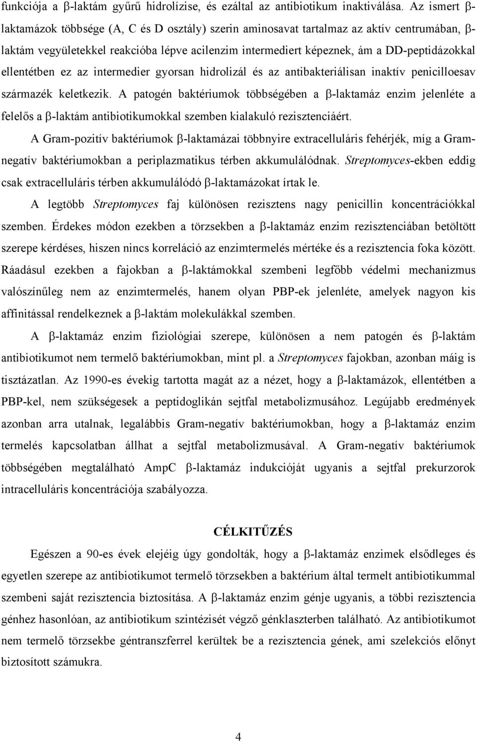 ellentétben ez az intermedier gyorsan hidrolizál és az antibakteriálisan inaktív penicilloesav származék keletkezik.