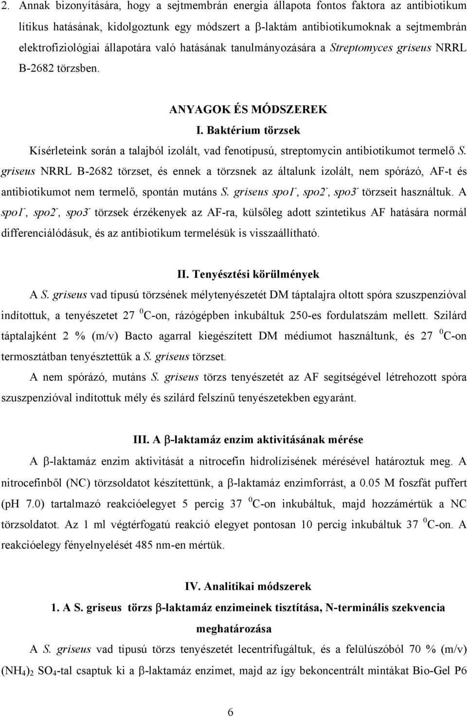 Baktérium törzsek Kísérleteink során a talajból izolált, vad fenotípusú, streptomycin antibiotikumot termel S.