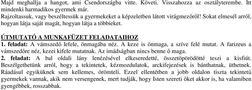 feladat: A vámszedő lefele, önmagába néz. A keze is önmaga, a szíve felé mutat. A farizeus a vámszedőre néz, kezei kifele mutatnak. Az imádságban nincs benne ő maga. 2.