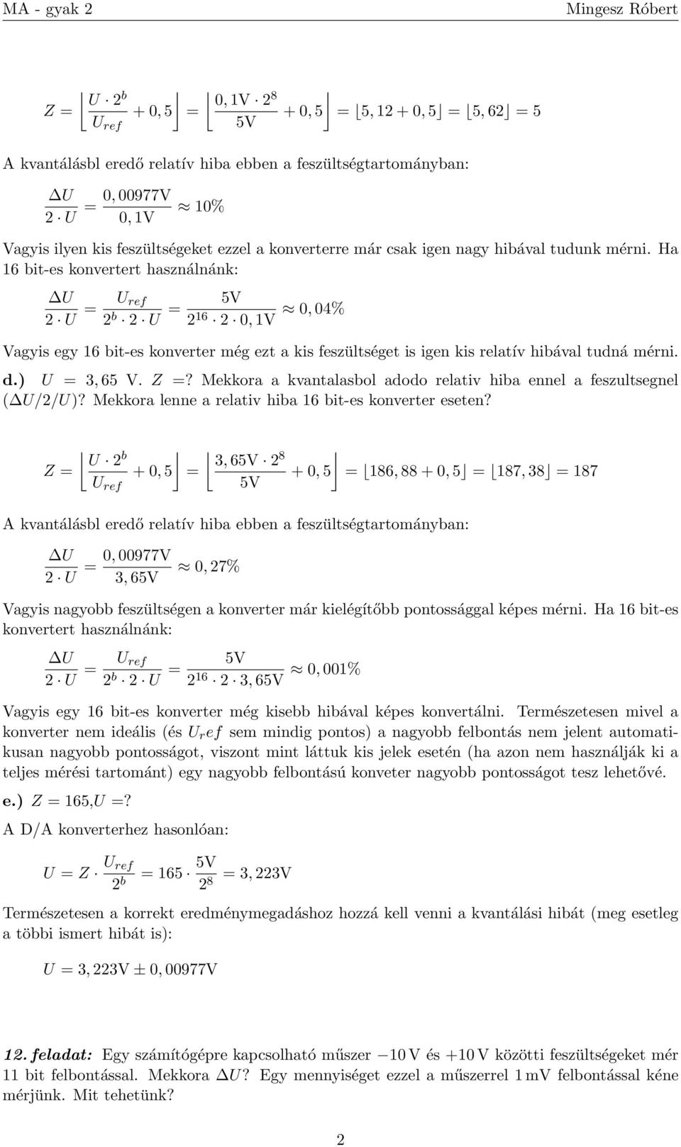 Z? Mekkora a kvantalasbol adodo relativ hiba ennel a feszultsegnel ( /2/)? Mekkora lenne a relativ hiba 6 bit-es konverter eseten?