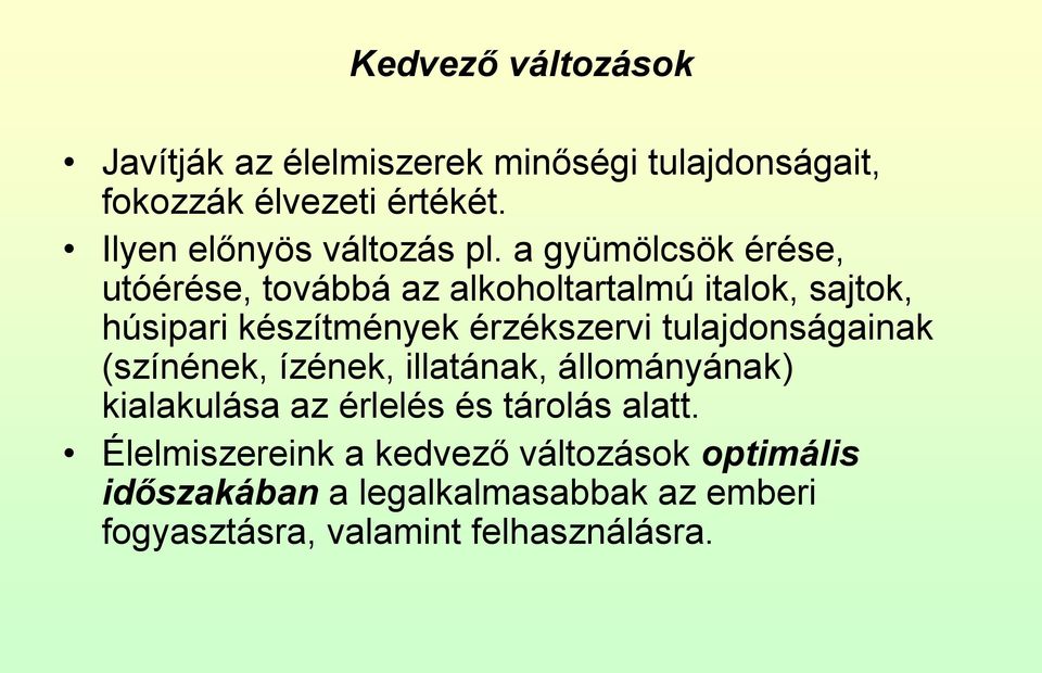 a gyümölcsök érése, utóérése, továbbá az alkoholtartalmú italok, sajtok, húsipari készítmények érzékszervi