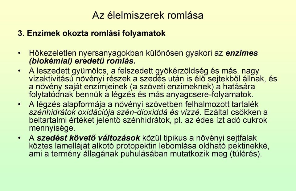 folytatódnak bennük a légzés és más anyagcsere-folyamatok. A légzés alapformája a növényi szövetben felhalmozott tartalék szénhidrátok oxidációja szén-dioxiddá és vizzé.