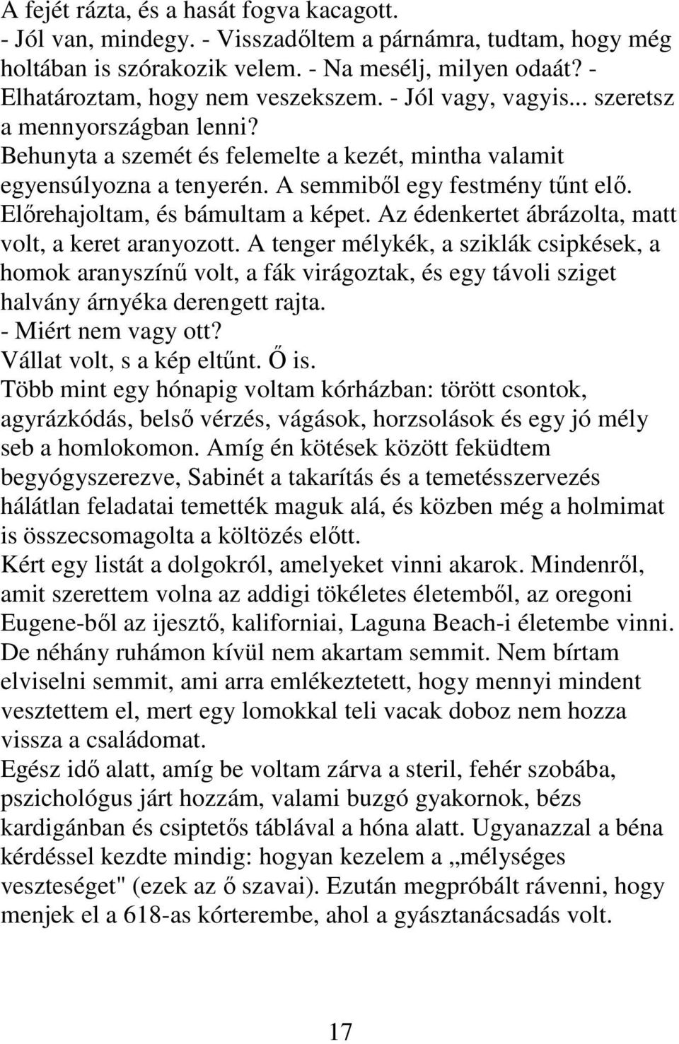 Előrehajoltam, és bámultam a képet. Az édenkertet ábrázolta, matt volt, a keret aranyozott.