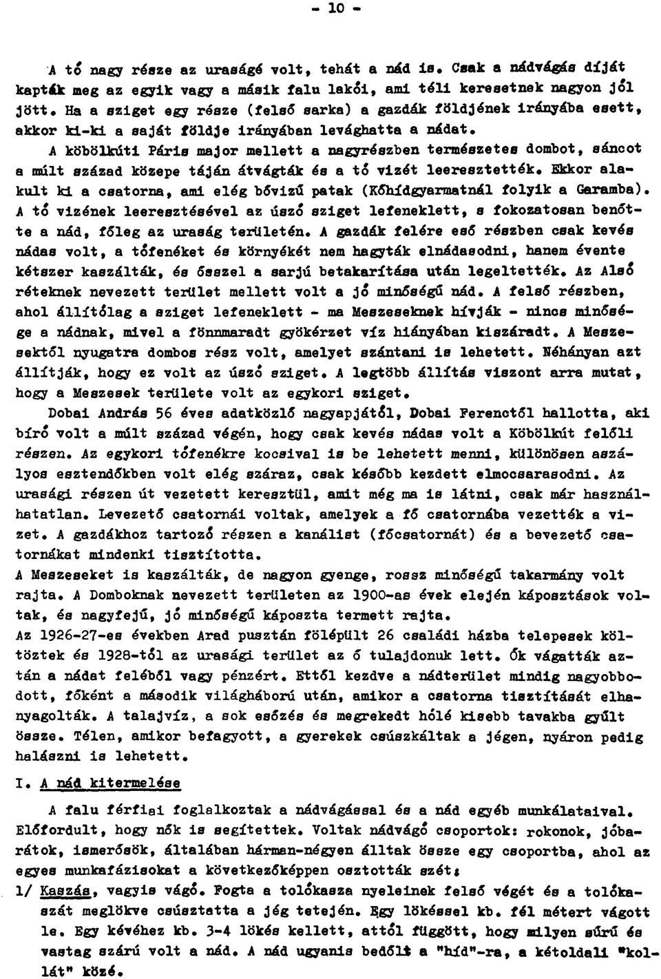 A köbölkúti Páris major mellett a nagyrészben természetes dombot, sáncot a múlt század közepe táján átvágták és a tó vizét leeresztették.