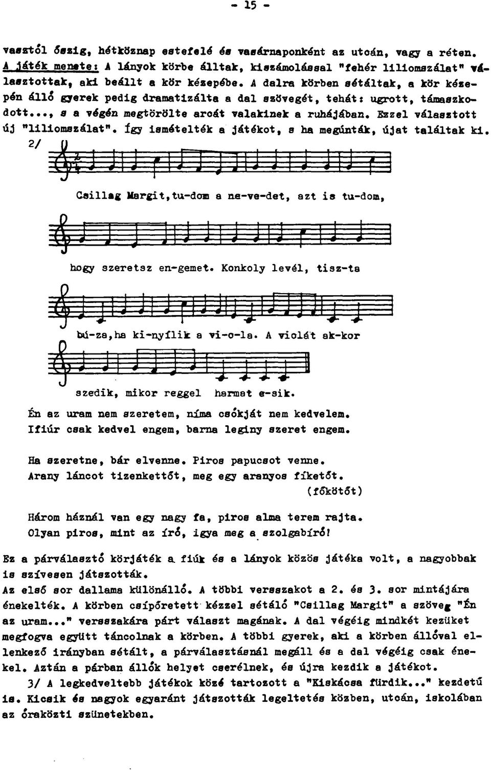 Ezzel választott új "liliomszálat". Így ismételték a játékot, a ha megúnták, újat találtak ki. 2/ Csillag Margit,tu-dom a ne-ve-det, azt is tu-dom, hogy szeretsz en-gemet.