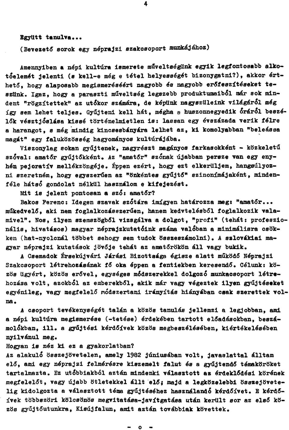 ), akkor érthető, hogy alaposabb megismeréséért nagyobb és nagyobb erőfeszítéseket teszünk.