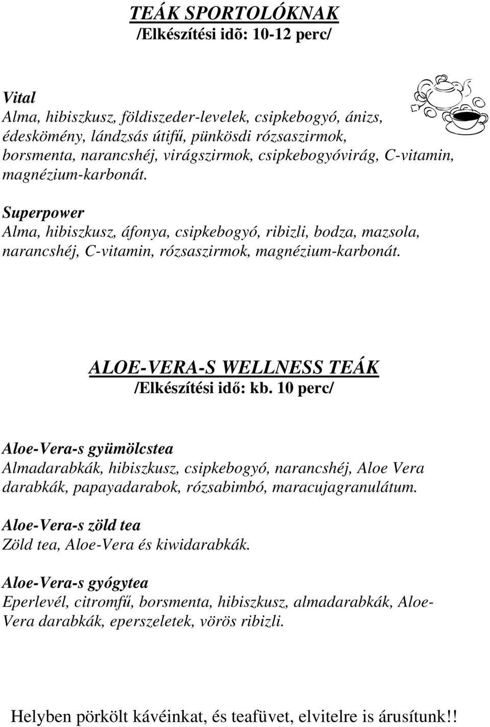 Superpower Alma, hibiszkusz, áfonya, csipkebogyó, ribizli, bodza, mazsola, narancshéj, C-vitamin, rózsaszirmok, magnézium-karbonát. ALOE-VERA-S WELLNESS TEÁK /Elkészítési idő: kb.