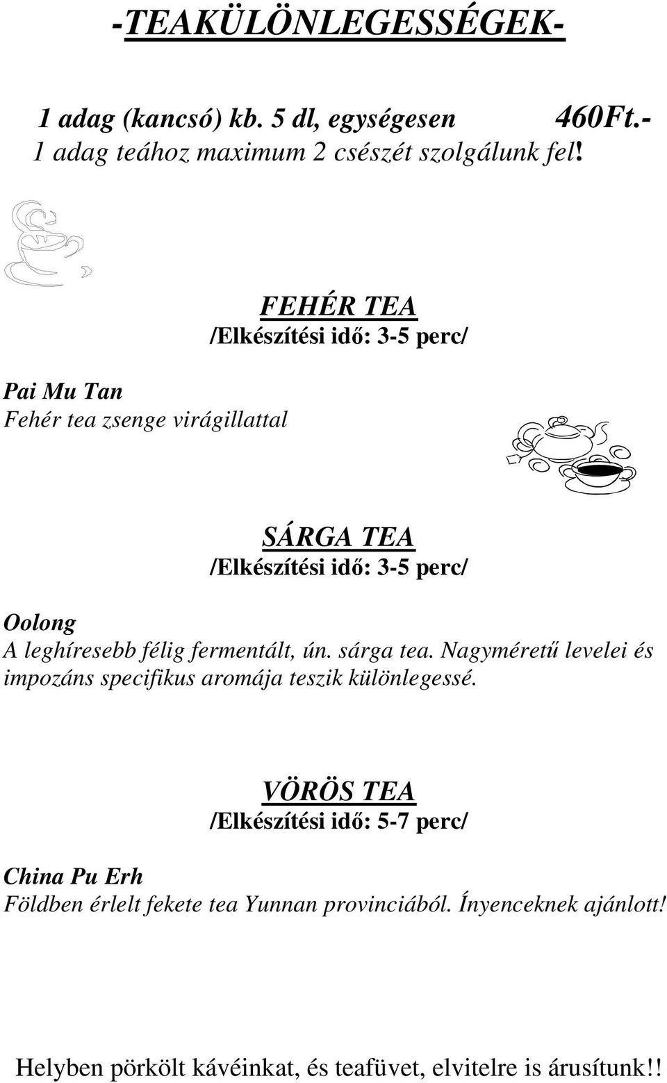 Oolong A leghíresebb félig fermentált, ún. sárga tea.