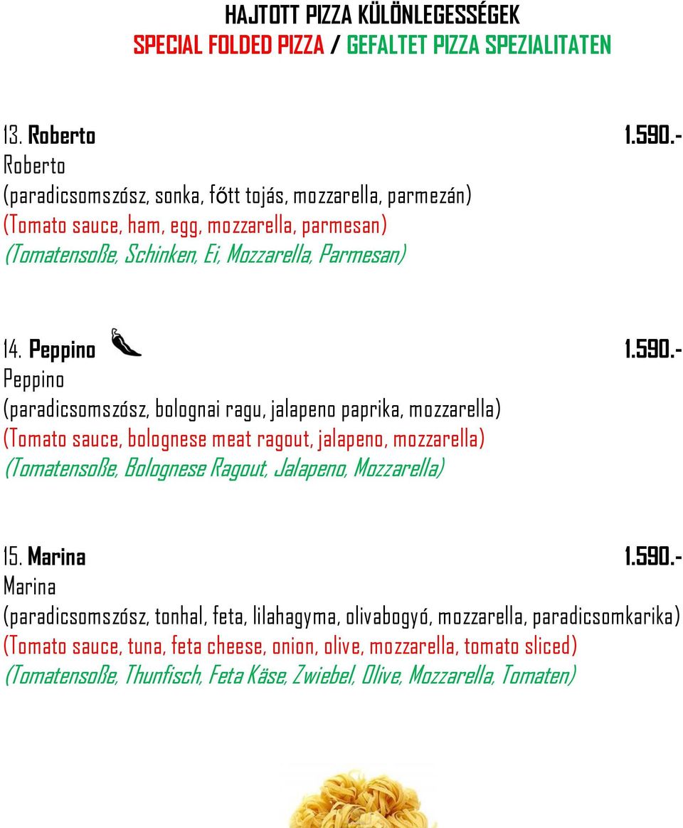 590.- Peppino (paradicsomszósz, bolognai ragu, jalapeno paprika, mozzarella) (Tomato sauce, bolognese meat ragout, jalapeno, mozzarella) (Tomatensoße, Bolognese Ragout, Jalapeno,