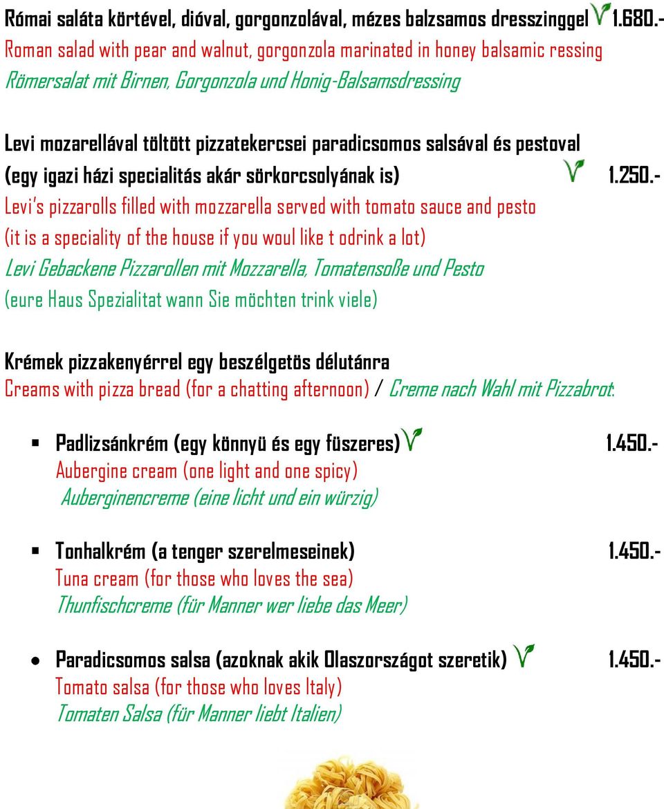 salsával és pestoval (egy igazi házi specialitás akár sörkorcsolyának is) 1.250.