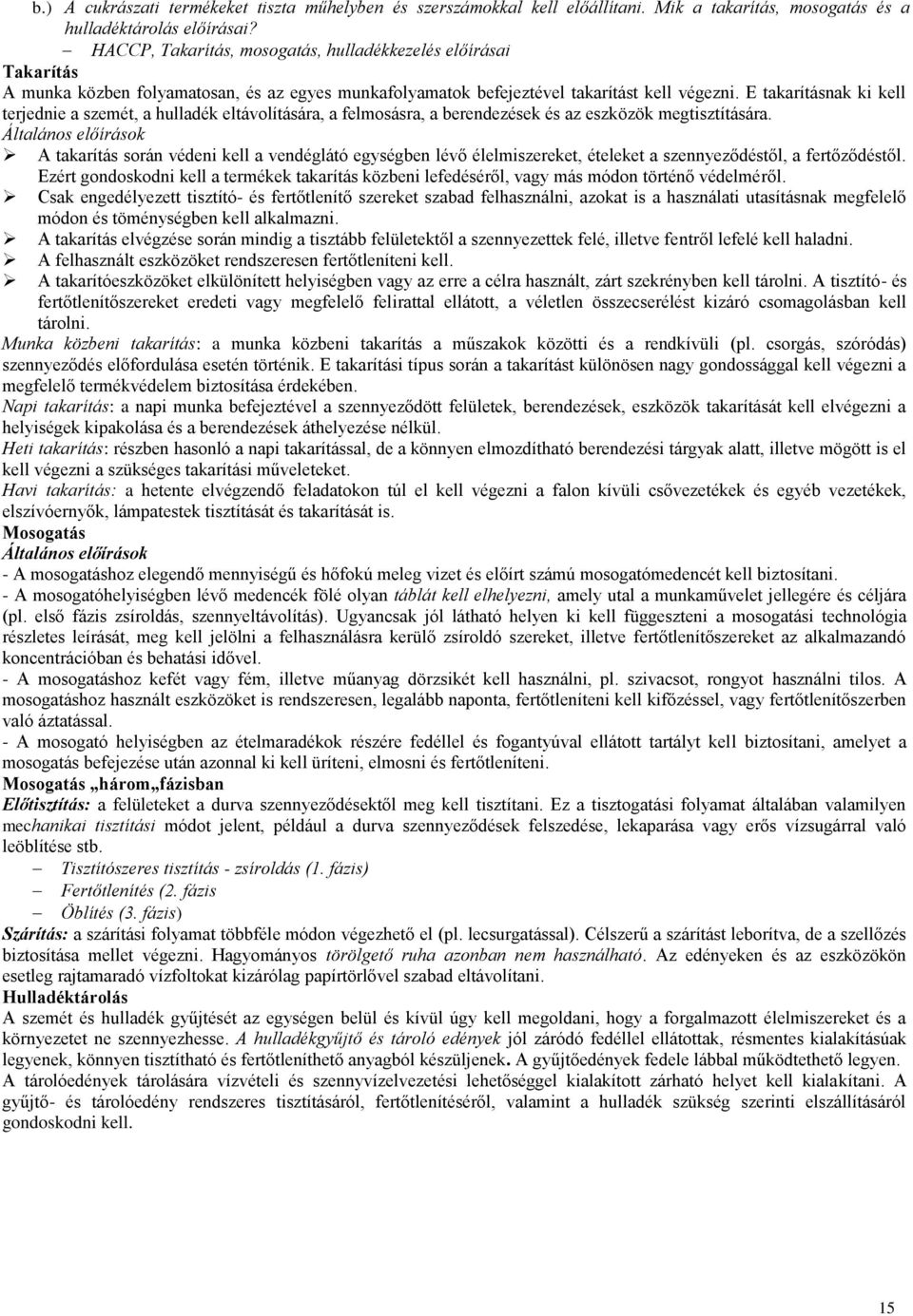 E takarításnak ki kell terjednie a szemét, a hulladék eltávolítására, a felmosásra, a berendezések és az eszközök megtisztítására.