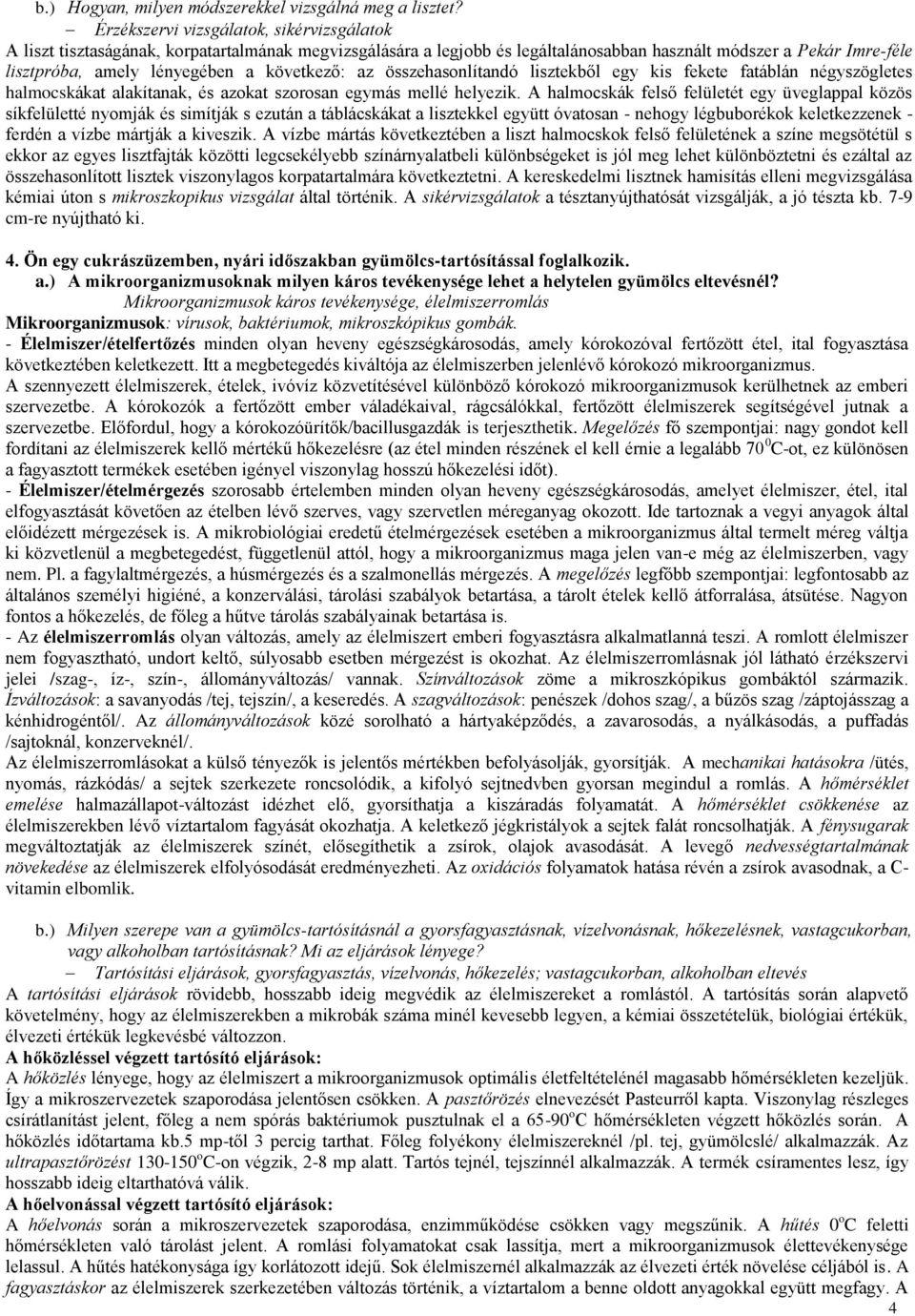 következő: az összehasonlítandó lisztekből egy kis fekete fatáblán négyszögletes halmocskákat alakítanak, és azokat szorosan egymás mellé helyezik.